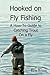 Hooked on Fly Fishing by Ron D. Kness