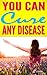 You Can Cure Any Disease | Manage Your Body the Natural Way |