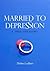 Married to Depression - A true-life story of a couples walk w... by Thelma Lockhart