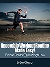 Anaerobic Workout Routine Made Easy! Exercise Plan for Quick Weight Loss (Fitness Training Series Book 2) Anaerobic Workout Routine Made Easy! Exercise Plan for Quick Weight Loss (Fitness Training Series Book 2)