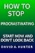 How to Stop Procrastinating...