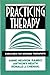 Practicing Therapy: Exercises for Growing Therapists (Norton Professional Books)