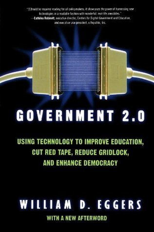 Government 2.0: Using Technology to Improve Education, Cut Red Tape, Reduce Gridlock, and Enhance Democracy (Paperback)