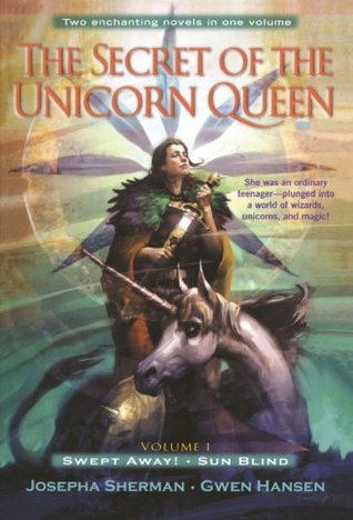 The Secret of the Unicorn Queen, Vol. 1: Swept Away and Sun Blind (The Secret of the Unicorn Queen, #1-2)