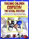 Teaching Children Empathy, The Social Emotion: Lessons, Activities and Reproducible Worksheets (K-6) That Teach How to "Step Into Others' Shoes" (Book & CD) Teaching Children Empathy, The Social Emotion: Lessons, Activities and Reproducible Worksheets (K-6) That Teach How to "Step Into Others' Shoes" (Book & CD)