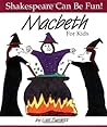 Macbeth For Kids (Shakespeare Can Be Fun!)