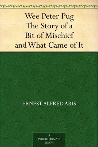 Wee Peter Pug The Story of a Bit of Mischief and What Came of It (Kindle Edition)