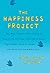 Happiness Project: Or, Why I Spent a Year Trying to Sing in the Morning, Clean My Closets, Fight Right, Read Aristotle, and Generally Have More Fun