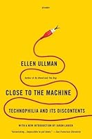 Close to the Machine: Technophilia and Its Discontents