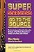 Super Searchers Go to the Source: The Interviewing and Hands-On Information Strategies of Top Primary Researchers-Online, on the Phone, and in Person