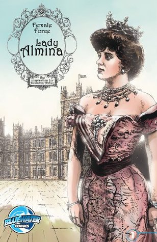 Female Force: Lady Almina: the Inspiration for Downton Abbey