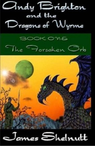 The Forsaken Orb (Andy Brighton and the Dragons of Wyrme, #1)