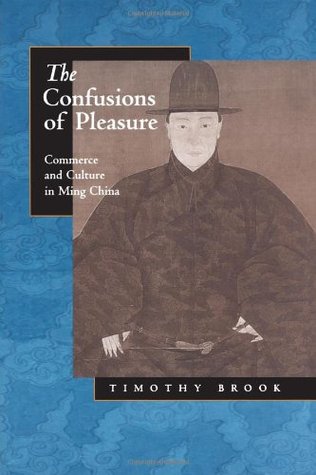 The Confusions of Pleasure: Commerce and Culture in Ming China (Paperback)