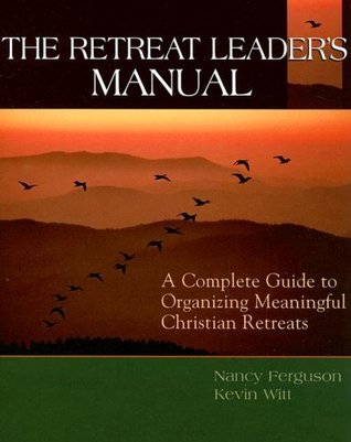 The Retreat Leader's Manual: A Complete Guide to Organizing Meaningful Christian Retreats (Paperback)