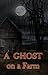 A Ghost on a Farm