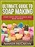 Ultimate Guide To Soap Making