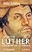Martin Luther. Rebell in einer Zeit des Umbruchs