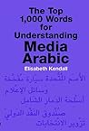 The Top 1,000 Words for Understanding Media Arabic (Arabic Edition)