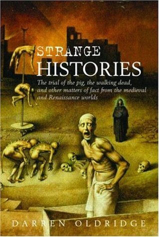 Strange Histories: The Trial of the Pig, the Walking Dead, and Other Matters of Fact from the Medieval and Renaissance Worlds (Paperback)