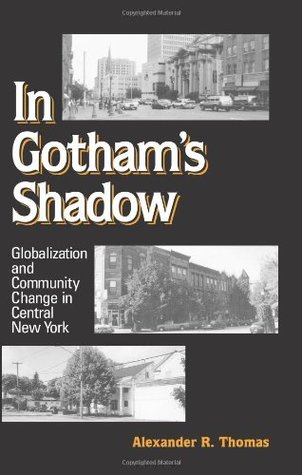 In Gotham's Shadow: Globalization and Community Change in Central New York (Paperback)