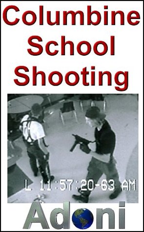 The Columbine School Shooting Massacre - The Truth about School Shootings (Kindle Edition)
