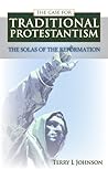 The Case for Traditional Protestantism: The Solas of the Reformation