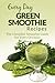 Green Smoothie Recipes: Healthy, Nutritious and Delicious Green Smoothie Recipes for Breakfast, Lunch, Dinner and More (Everyday Recipes Book 3)