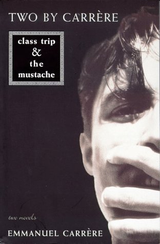 Two by Carrère: Class Trip / The Mustache (Paperback)