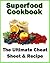 Superfood Cookbook: The Ultimate Cheat Sheet & Recipe Guide