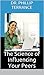Influence: The Science of Influencing Your Peers and People Around You