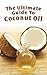 The Ultimate Guide To Coconut Oil: How To Use Coconut Oil To Lose Weight, Prevent Allergies, And Boost Your Immune System