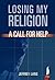 Losing My Religion: A Call For Help