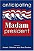 Anticipating Madam President by Robert P. Watson