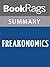Summary & Study Guide Freakonomics: A Rogue Economists Explores the Hidden Side of Everything, by Steven D. Levitt & Stephen J Dubner