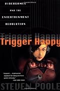 Trigger Happy: Videogames and the Entertainment Revolution