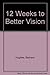 12 Weeks to Better Vision
