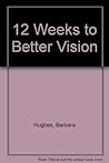 12 Weeks to Better Vision 12 Weeks to Better Vision