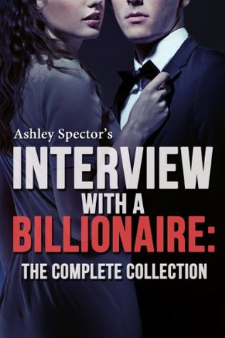 Interview With A Billionaire: The Complete Collection (Kindle Edition)