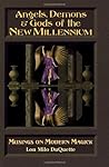 Angels, Demons & Gods of the New Millenium: Musings on Modern Magick Angels, Demons & Gods of the New Millenium: Musings on Modern Magick