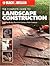 The Complete Guide to Landscape Construction: 60 Step-by-Step Projects for Creating a Perfect Landscape
