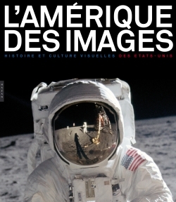 L'Amérique des images. Histoire et culture visuelle des Etats-Unis (Hardcover)