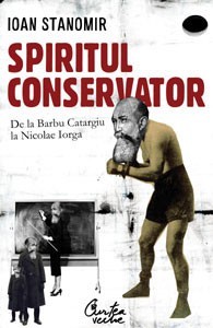 Spiritul conservator: de la Barbu Catargiu la Nicolae Iorga (Paperback)