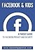 Facebook and Kids: A Parent Guide to Facebook Privacy and Security (Proactive Parenting Series 1)