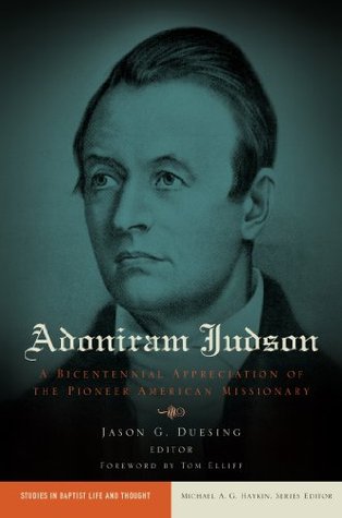 Adoniram Judson: A Bicentennial Appreciation of the Pioneer American Missionary (Studies in Baptist Life and Thought)