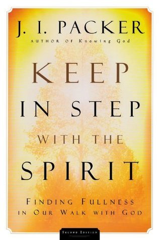 Keep in Step with the Spirit: Finding Fullness in Our Walk with God by