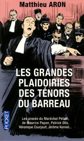Les grandes plaidoiries des ténors du barreau : Quand les mots peuvent tout changer (Paperback)