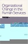 Organizational Change in the Human Services (SAGE Sourcebooks for the Human Services)