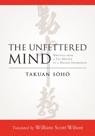 The Unfettered Mind: Writings from a Zen Master to a Master Swordsman