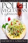 Top 30 Polish Vegetarian Recipes in Just And Only 3 Steps (World Most-Popular Vegetarian Recipes Book 6)