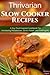 Thrivarian Slow Cooker Recipes: A Ray Peat Inspired Cookbook For Increasing Metabolism, Stress Relief, and Antifragility